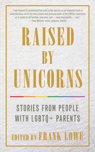 Raised by Unicorns: Stories from People with Lgbtq+ Parents (Paperback)