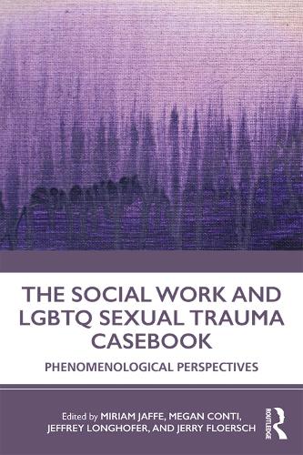 The Social Work and LGBTQ Sexual Trauma Casebook: Phenomenological Perspectives (Paperback)