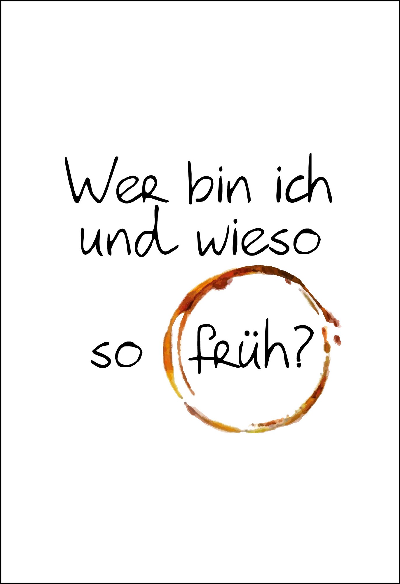 Postkarte 'Wer bin ich und wieso so früh?' günstig bestellen