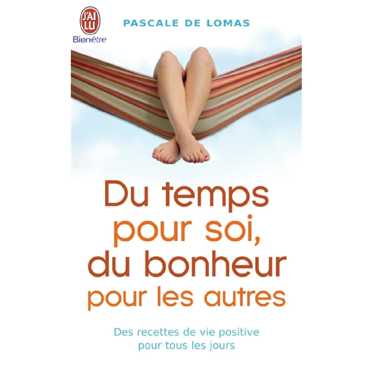 Du temps pour soi, du bonheur pour les autres : des recettes de vie positive pour tous les jours · Occasion