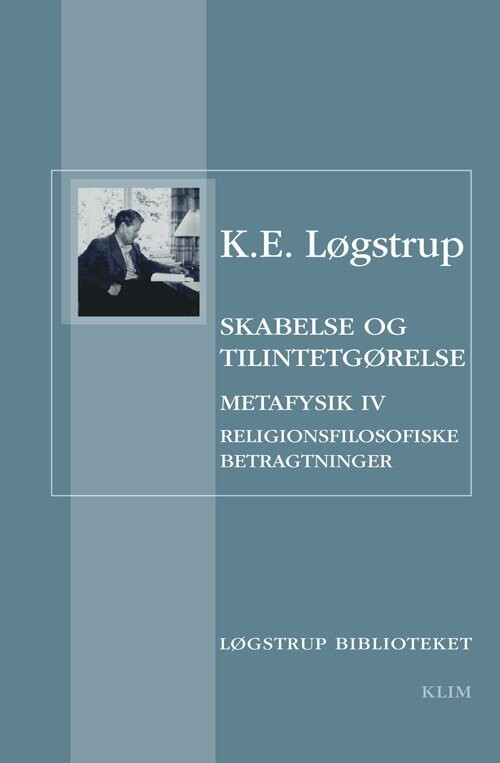 Skabelse Og Tilintetgørelse - K.e. Løgstrup - Bog
