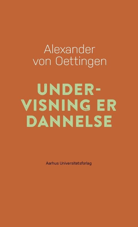 Undervisning Er Dannelse - Alexander Von Oettingen - Bog