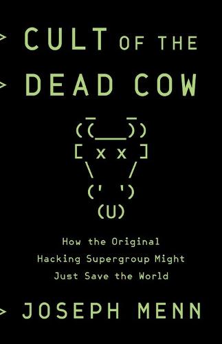 Cult of the Dead Cow: How the Original Hacking Supergroup Might Just Save the World (Paperback)