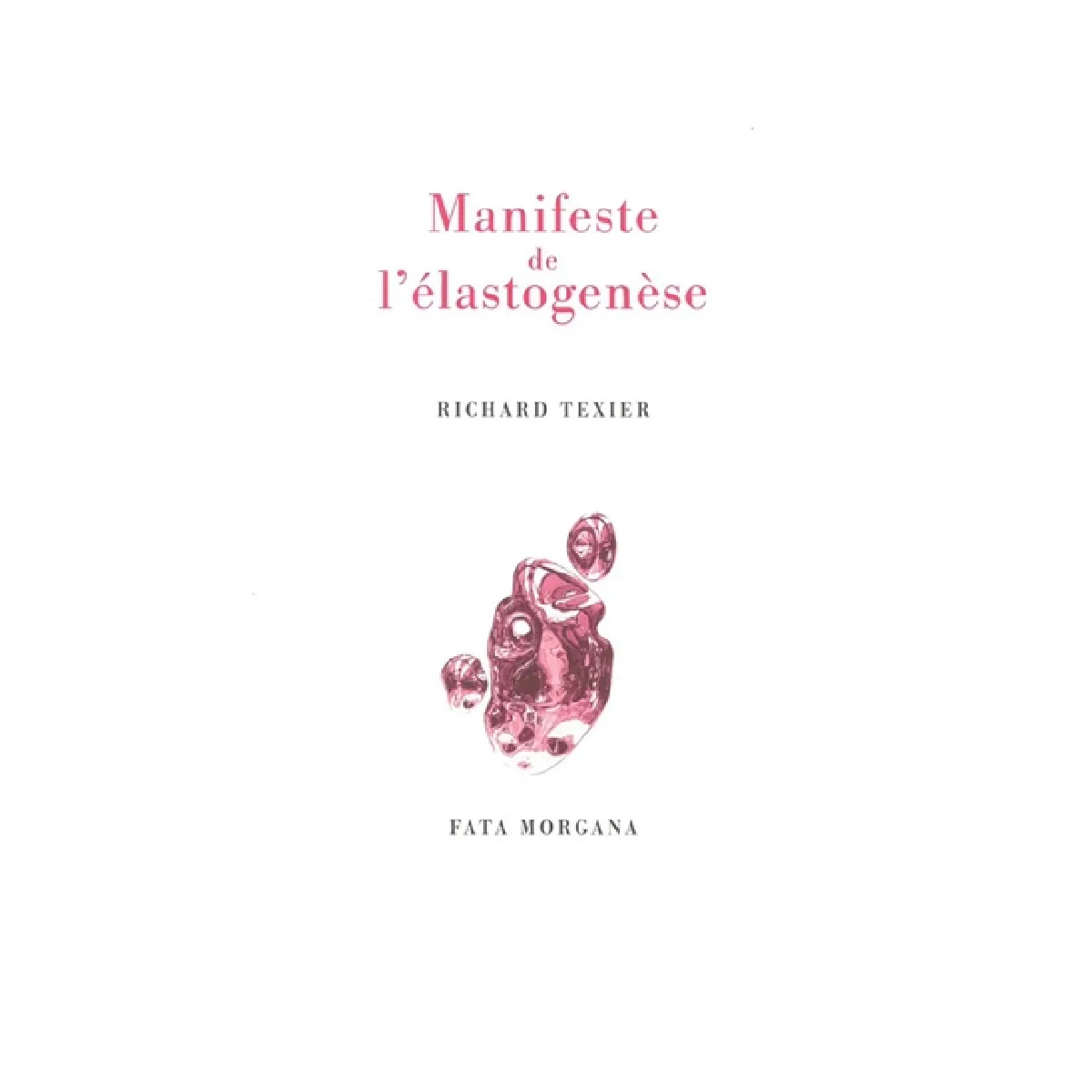 Manifeste de l'élastogenèse. Affirmer la splendeur enlaçante du monde. Alphabet des éblouissements : poème élastogénique · Occasion
