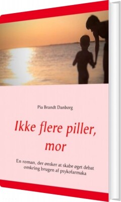 Ikke Flere Piller, Mor - Pia Brandt Danborg - Bog