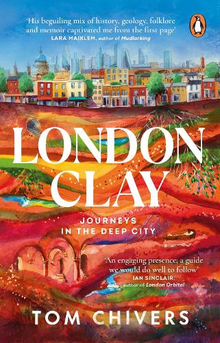 London Clay: Journeys in the Deep City (Paperback)