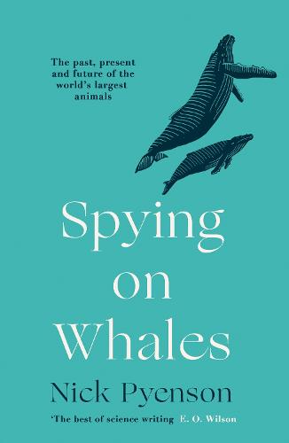 Spying on Whales: The Past, Present and Future of the World's Largest Animals (Paperback)