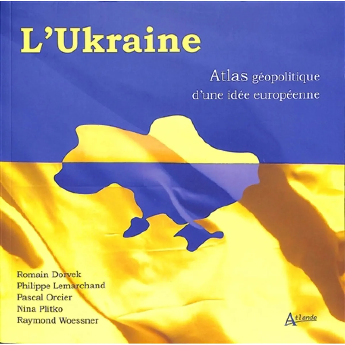 L'Ukraine : atlas géopolitique d'une idée européenne