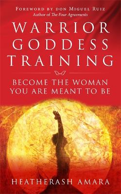 Warrior Goddess Training: Become the Woman You Are Meant to Be (Paperback)