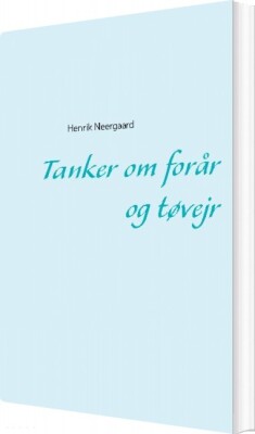 Tanker Om Forår Og Tøvejr - Henrik Neergaard - Bog