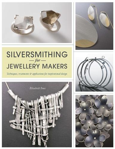 Silversmithing for Jewellery Makers: Techniques, Treatments & Applications for Inspirational Design (Paperback)