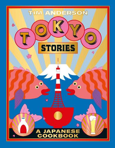 Tokyo Stories: A Japanese Cookbook (Hardback)