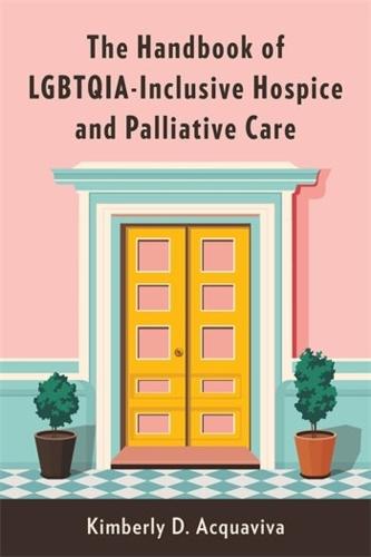 The Handbook of LGBTQIA-Inclusive Hospice and Palliative Care (Hardback)