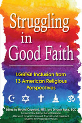 Struggling in Good Faith: Twelve American Religious Traditions and Their Perspectives on LGBTQI Inclusion (Paperback)