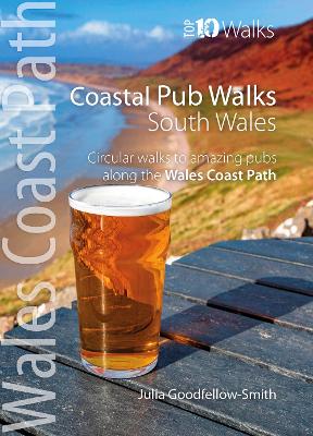 Coastal Pub Walks: South Wales (Wales Coast Path: Top 10 Walks): Circular walks to amazing pubs along the Wales Coast Path - Wales Coast Path: Top 10 Walks (Paperback)