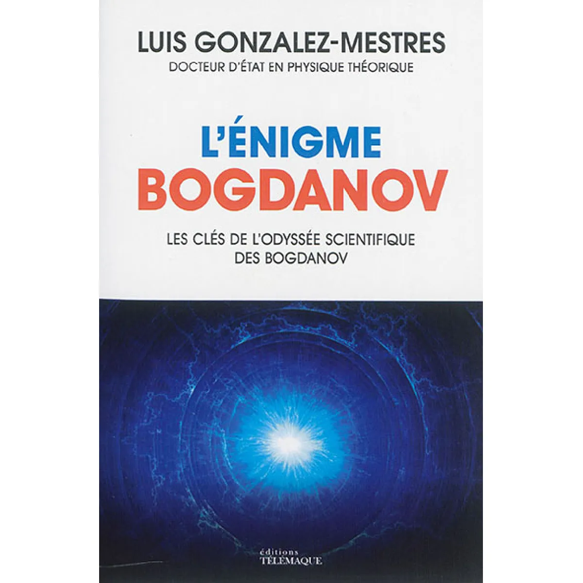 L'énigme Bogdanov : les clés de l'odyssée scientifique des Bogdanov · Occasion