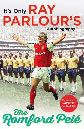 The Romford Pelé: It's only Ray Parlour's autobiography (Paperback)