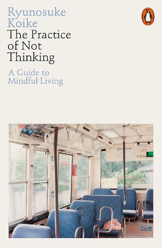 The Practice of Not Thinking: A Guide to Mindful Living (Paperback)