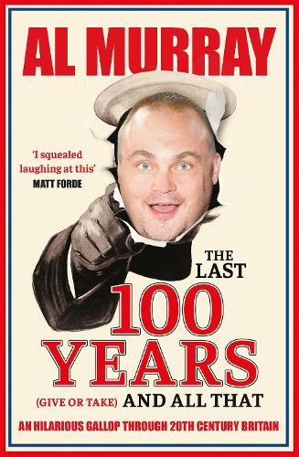 The Last 100 Years (give or take) and All That: An hilarious gallop through 20th Century Britain (Paperback)