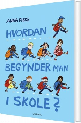 Hvordan Begynder Man I Skole? - Anna Fiske - Bog