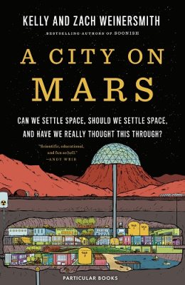 A City on Mars: Can We Settle Space, Should We Settle Space, and Have We Really Thought This Through (Hardback)