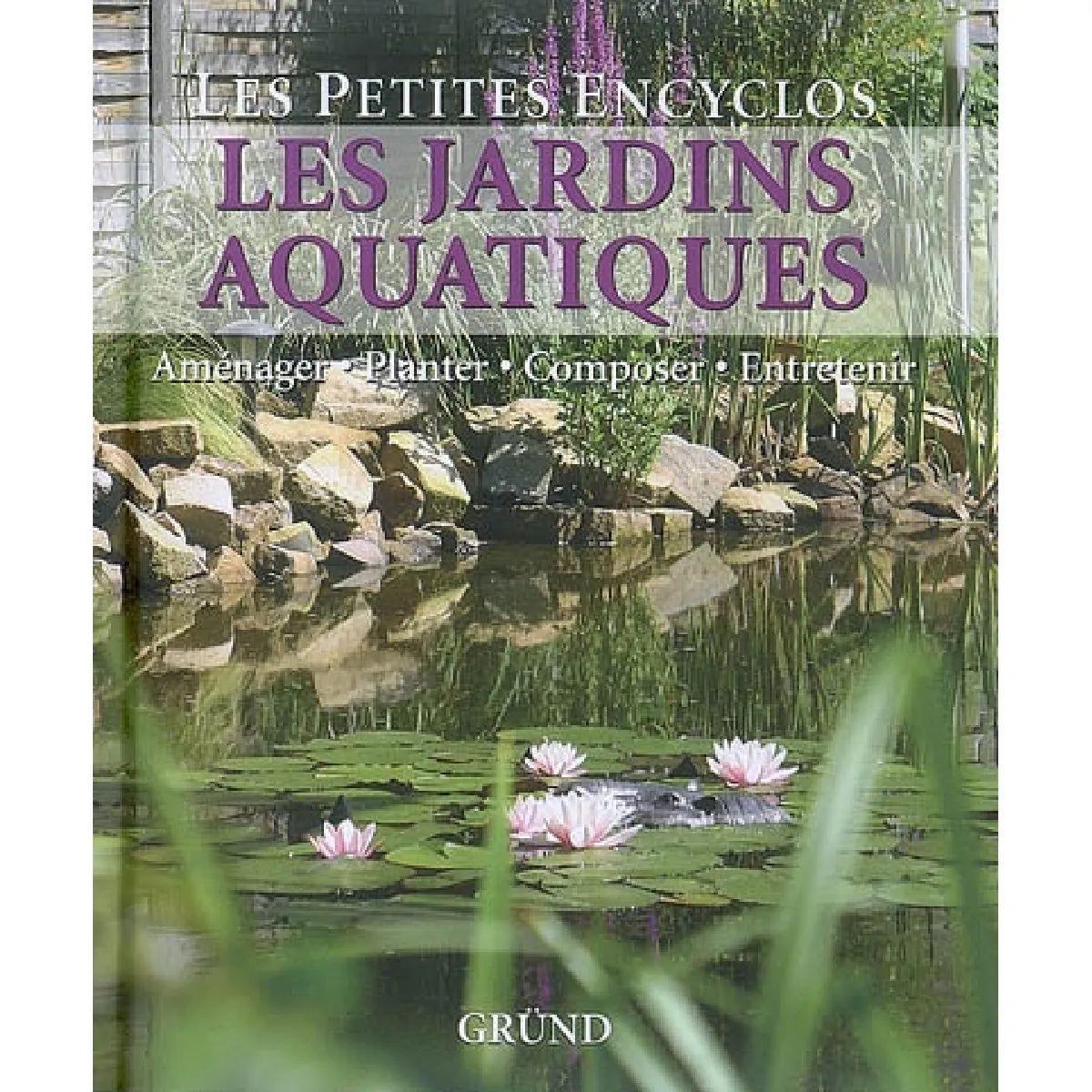 Les jardins aquatiques : aménager, planter, composer, entretenir · Occasion