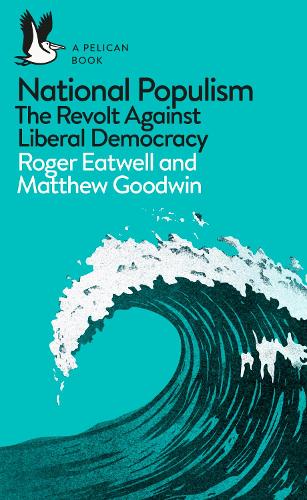 National Populism: The Revolt Against Liberal Democracy - Pelican Books (Paperback)