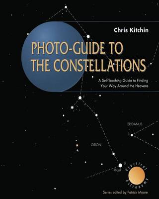 Photo-guide to the Constellations: A Self-Teaching Guide to Finding Your Way Around the Heavens - The Patrick Moore Practical Astronomy Series (Paperback)