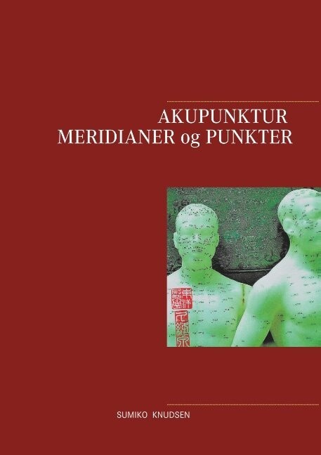 Akupunktur Meridianer Og Punkter - Sumiko Knudsen - Bog