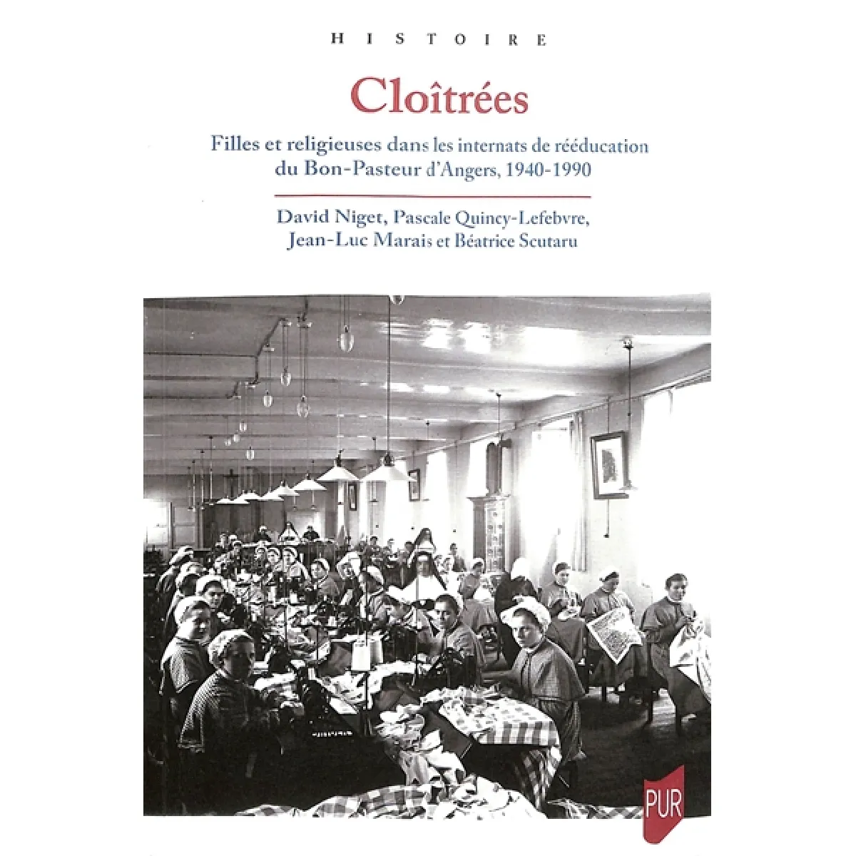 Cloîtrées : filles et religieuses dans les internats de rééducation du Bon-Pasteur d'Angers, 1940-1990