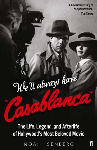 We'll Always Have Casablanca: The Life, Legend, and Afterlife of Hollywood's Most Beloved Movie (Paperback)