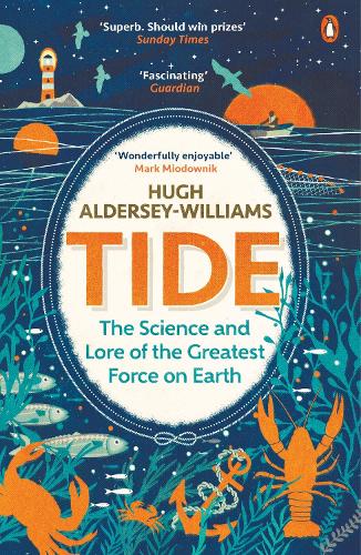 Tide: The Science and Lore of the Greatest Force on Earth (Paperback)
