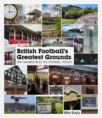 British Football's Greatest Grounds: One Hundred Must-See Football Venues (Hardback)