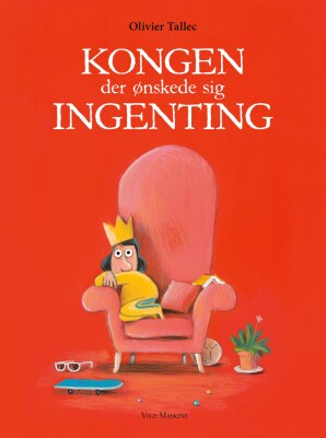 Kongen Der Ønskede Sig Ingenting - Olivier Tallec - Bog