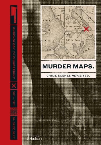Murder Maps: Crime Scenes Revisited; Phrenology to Fingerprint 1811-1911 (Hardback)