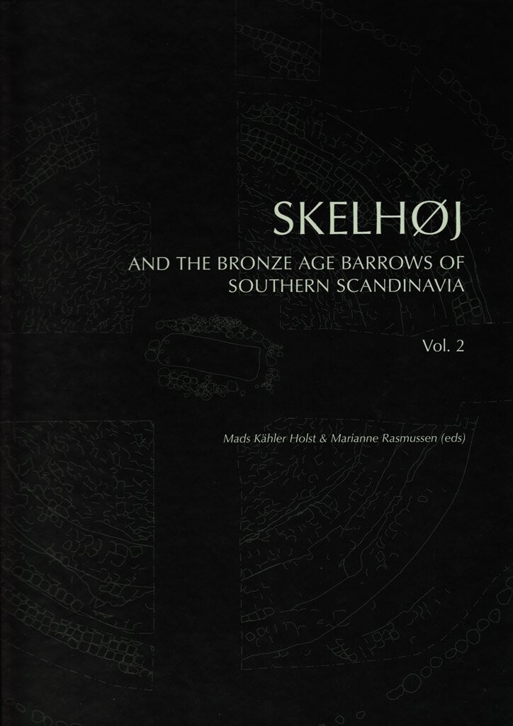 Skelhøj And The Bronze Age Barrows Of Southern Scandinavia - Marianne Rasmussen - English Book