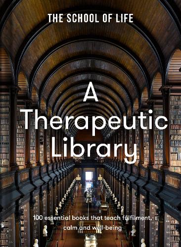 A Therapeutic Library: 100 essential books that teach fulfilment, calm and well-being (Hardback)