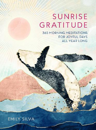 Sunrise Gratitude Volume 2: 365 Morning Meditations for Joyful Days All Year Long - Daily Gratitude (Hardback)