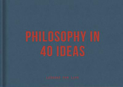 Philosophy in 40 ideas: lessons for life (Hardback)