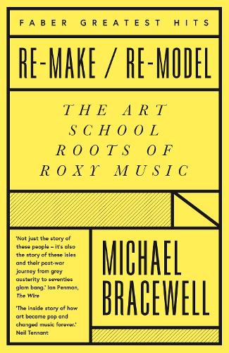 Re-make/Re-model: The Art School Roots of Roxy Music - Faber Greatest Hits (Paperback)
