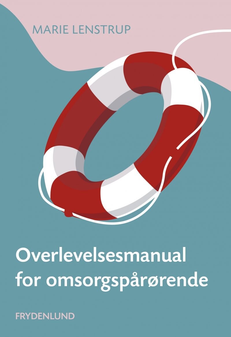 Overlevelsesmanual For Omsorgspårørende - Marie Lenstrup - Bog