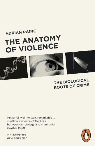 The Anatomy of Violence: The Biological Roots of Crime (Paperback)