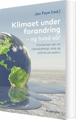 Klimaet Under Forandring, Og Hvad Så? - Jan Faye - Bog