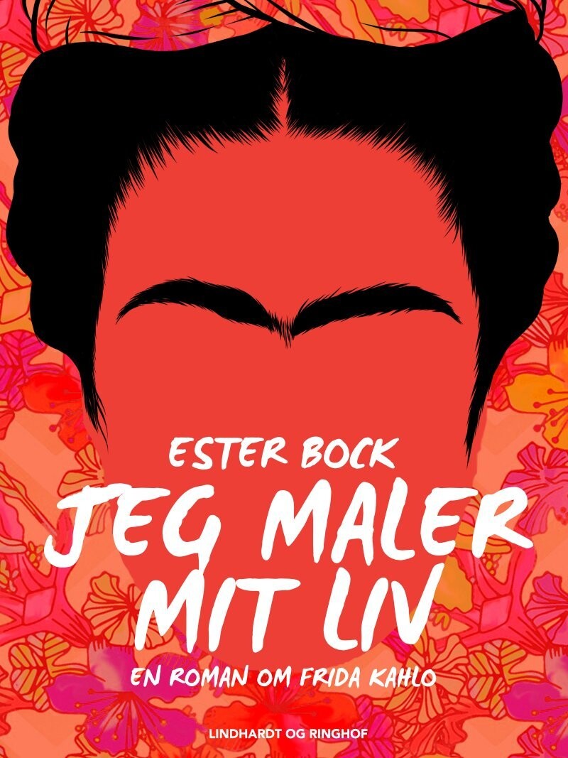 Jeg Maler Mit Liv: En Roman Om Frida Kahlo - Ester Bock - Bog
