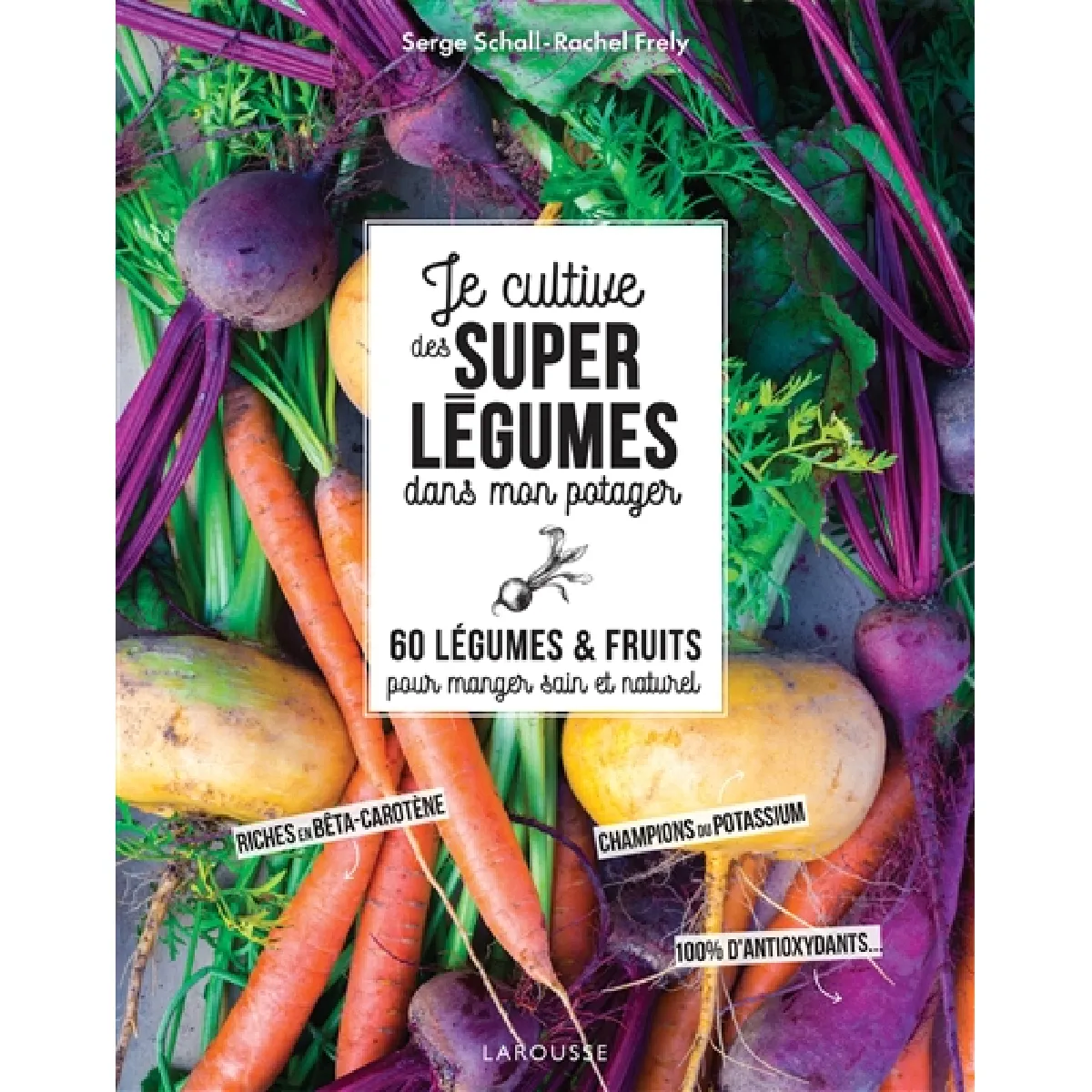 Je cultive des super légumes dans mon potager : 60 légumes & fruits pour manger sain et naturel · Occasion