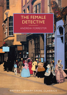 The Female Detective: The Original Lady Detective, 1864 - British Library Crime Classics (Paperback)