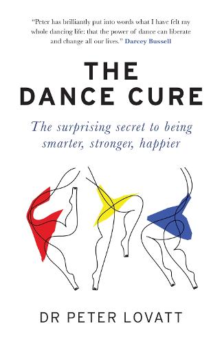 The Dance Cure: The surprising secret to being smarter, stronger, happier (Paperback)