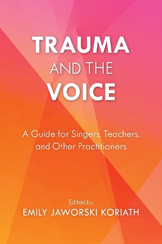 Trauma and the Voice: A Guide for Singers, Teachers, and Other Practitioners - National Association of Teachers of Singing Books (Paperback)