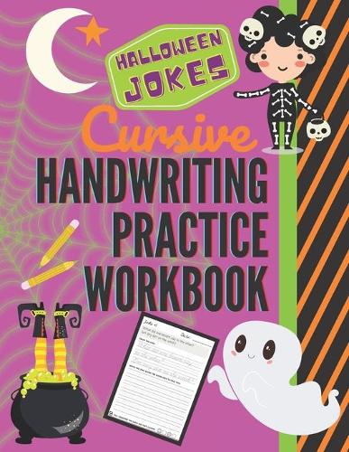 Halloween Jokes Cursive Handwriting Practice Workbook: 101 Spooky Jokes to Practice Your Printing Penmanship for Kids in Second Third Fourth Grade and up - Funny Holiday Handwriting Practice 2 (Paperback)