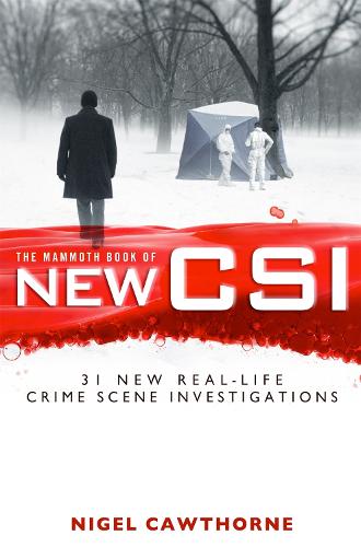 The Mammoth Book of New CSI: Forensic science in over thirty real-life crime scene investigations - Mammoth Books (Paperback)
